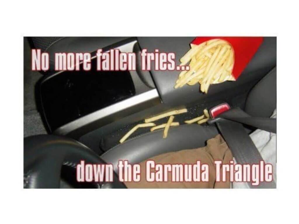 Meme with picture of spilled fries in the car that reads "No more fallen fries down the Carmuda Triangle
